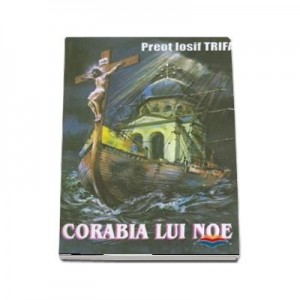 Corabia lui Noe - Iosif Trifa