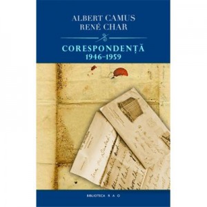 Corespondenta 1946-1959 - Albert Camus & Rene Char