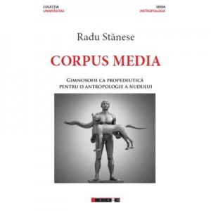 Corpus Media. Gimnosofii ca propedeutica pentru o antropologie a nudului - Radu STANESE