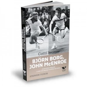 Victoria Books: Corzi intinse. Bjorn Borg, John McEnroe si povestea nespusa a celei mai aprige rivalitati din tenis - Stephen Tignor