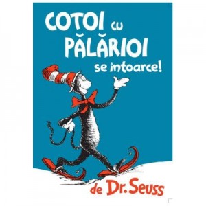 Cotoi cu palarioi se intoarce - Dr. Seuss