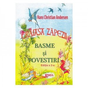 Craiasa zapezii. Basme si povestiri - Hans Christian Andersen