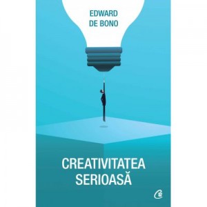 Creativitatea serioasa - Edward de Bono