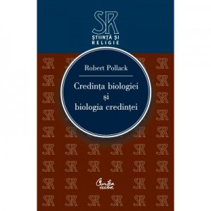 Credinta biologiei si biologia credintei - Robert Pollack