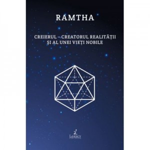 Creierul – creatorul realitatii si al unei vieti nobile - Ramtha