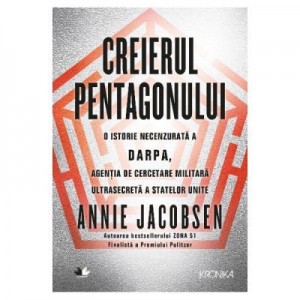 Creierul pentagonului. O istorie necenzurata a DARPA - Annie Jacobsen