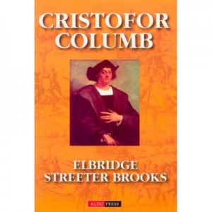 Cristofor Columb -povestea adevarata - Elbridge Streeter Brooks