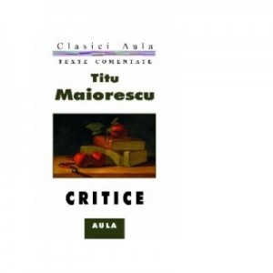 Critice (texte comentate) - Titu Maiorescu