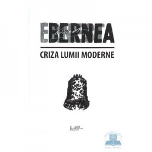 Criza lumii moderne - Ernest Bernea