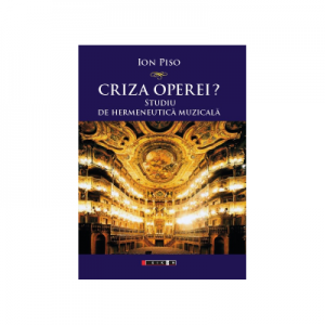 Criza operei? Studiu de hermeneutica muzicala - Ion Piso