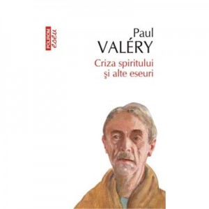 Criza spiritului si alte eseuri - Paul Valery