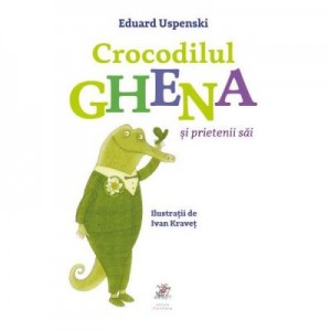 Crocodilul Ghena si prietenii sai - Eduard Uspenski