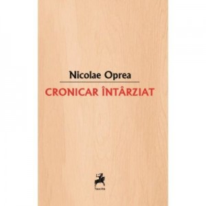 Cronicar intarziat - Nicolae Oprea