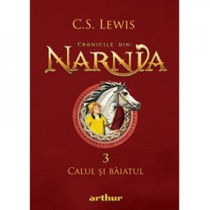 Cronicile din Narnia 3. Calul si baiatul - C. S. Lewis