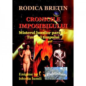 Cronicile imposibilului. Misterul lumilor paralele - Rodica Bretin