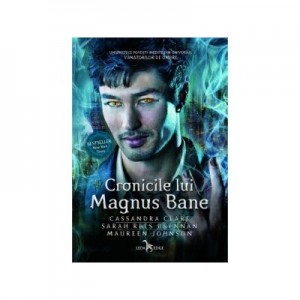 Cronicile lui Magnus Bane - Maureen Johnson, Cassandra Clare, Sarah Rees Brennan