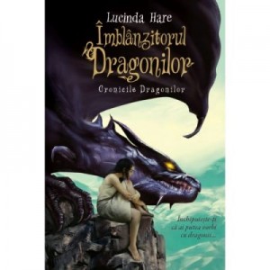 Cronicile Dragonilor. Imblanzitorul Dragonilor - Lucinda Hare