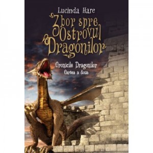 Cronicile Dragonilor. Zbor spre Ostrovul Dragonilor. Cartea a doua - Lucinda Hare