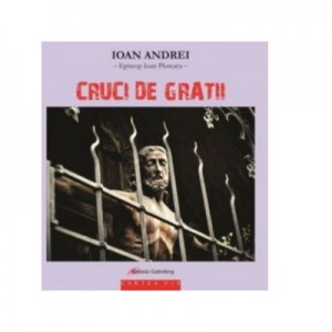 Cruci de gratii - Ioan Andrei