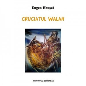 Cruciatul walah - Eugen Hrusca