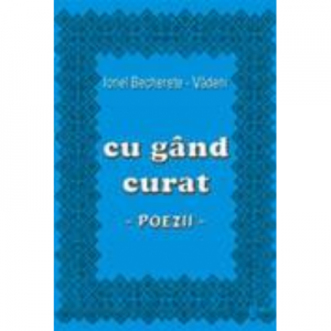 Cu gand curat - Ionel Becherete Vadeni