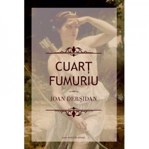 Cuart fumuriu - Ioan Dersidan