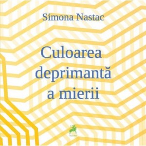 Culoarea deprimanta a mierii - Simona Nastac