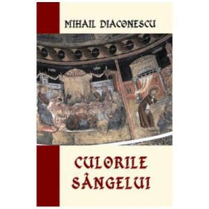 Culorile Sangelui - Mihail Diaconescu