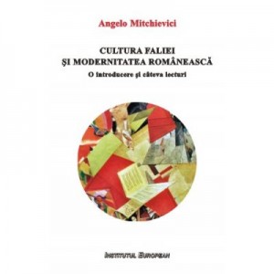 Cultura faliei si modernitatea romaneasca. O introducere si cateva lecturi - Angelo Mitchievici