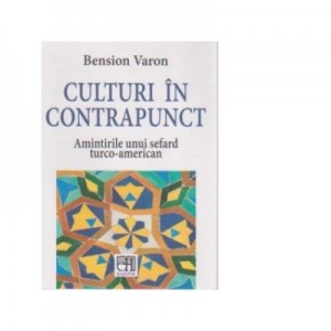 Culturi in contrapunct. Amintirile unui sefard turco-american - Bension Varon