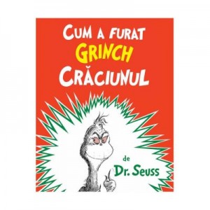 Cum a furat Grinch Craciunul - Dr. Seuss