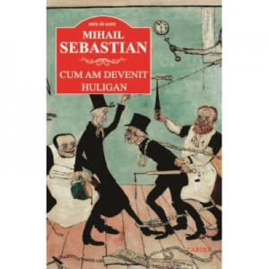 Cum am devenit huligan - Mihail Sebastian