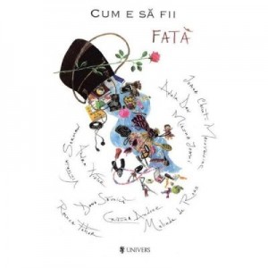 Cum e sa fii fata - Adela Dan, Andra Nistor, Cristina Andone, Dana Savuica, Ioana Chicet-Macoveiciuc, Melinda Ross, Miruna Ioani, Raluca Feher, Victoria Serman