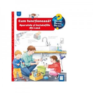 Cum functioneaza? Aparatele si instalatiile din casa - Ulrike Holzwarth-Raether, Doris Rubel