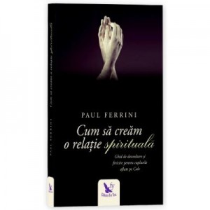 Cum sa cream o relatie spirituala - Paul Ferrini