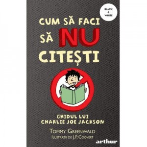 Cum sa faci sa NU citesti. Ghidul lui Charlie Joe Jackson #1. Paperback - Tommy Greenwald