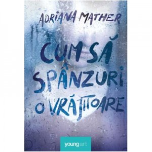 Cum sa spanzuri o vrajitoare - Adriana Mather