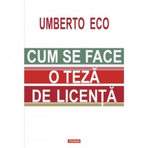 Cum se face o teza de licenta - Umberto Eco