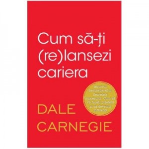 Cum sa-ti (re)lansezi cariera - Dale Carnegie