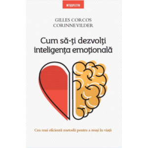 Cum să-ţi dezvolţi inteligenţa emoţională - Gilles Corcos