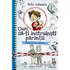 Cum sa-ti instruiesti parintii. Jurnalul meu BESTIAL - Pete Johnson