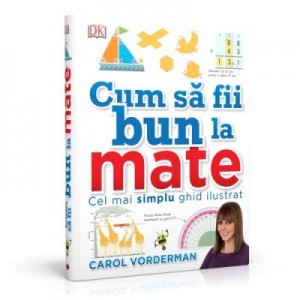 Cum sa fii bun la mate. Cel mai simplu ghid ilustrat - Carol Vorderman