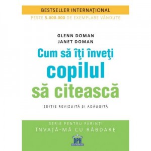 Cum sa iti inveti copilul sa citeasca. Editie revizuita si adaugita - Glenn Doman, Janet Doman