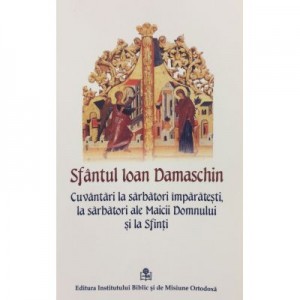 Cuvantari la Sarbatori Imparatesti - Sfantul Ioan Damaschin