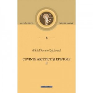 Cuvinte ascetice si epistole (Vol. II) - Sfantul Macarie Egipteanul