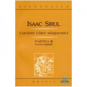 Cuvinte catre singuratici. Partea a III-a recent regasita - Sf. Isaac Siriul