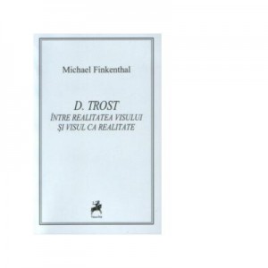 D. Trost: Intre realitatea visului si visul ca realitate - Michael Finkenthal