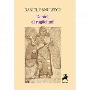 Daniel, al rugaciunii - Daniel Banulescu