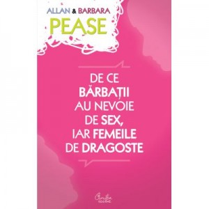 De ce barbatii au nevoie de sex, iar femeile de dragoste - Allan Pease