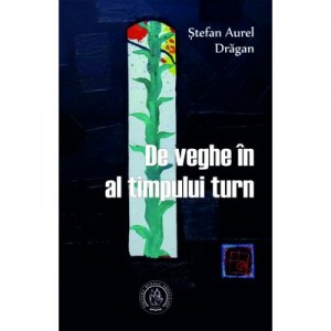 De veghe in al timpului turn - Stefan Aurel Dragan